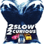2 Slow 2 Curious - 2S2C